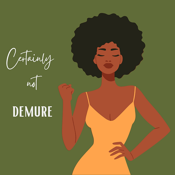 Certainly not DEMURE!